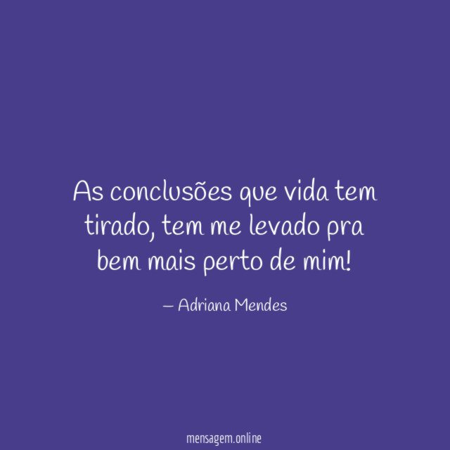 As conclusões que vida tem tirado