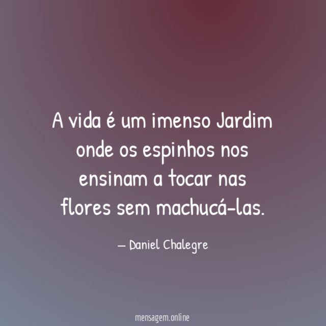 A vida é um imenso Jardim onde os