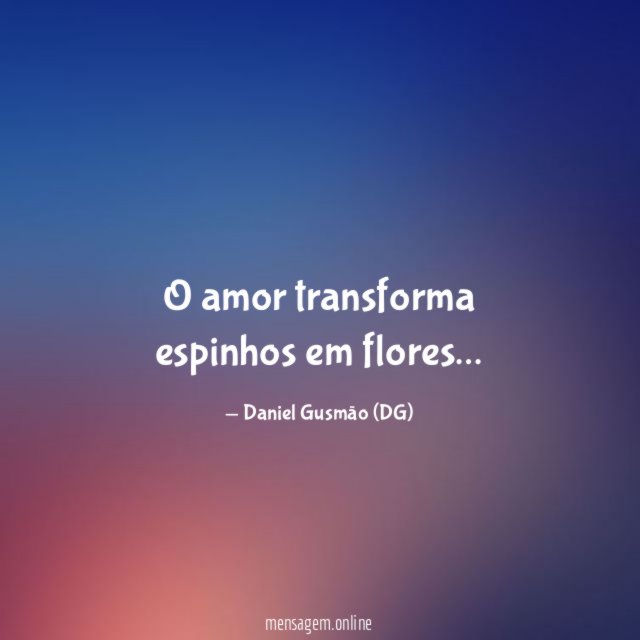 O amor transforma espinhos em flores