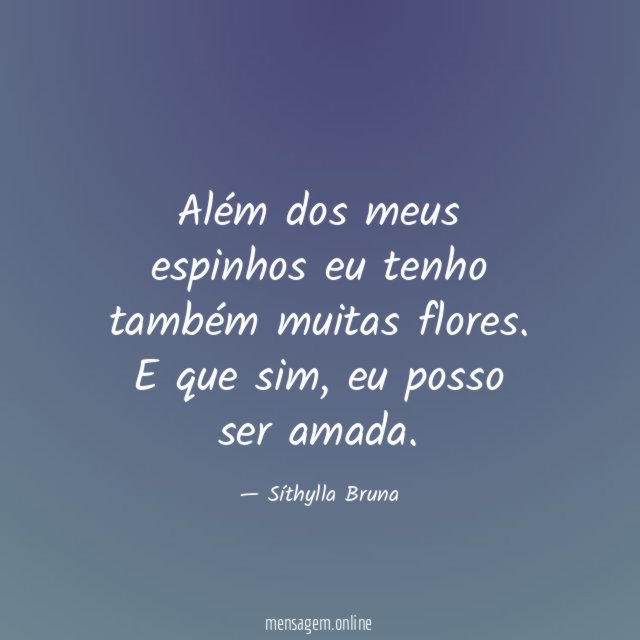 Além dos meus espinhos eu tenho também muitas flores