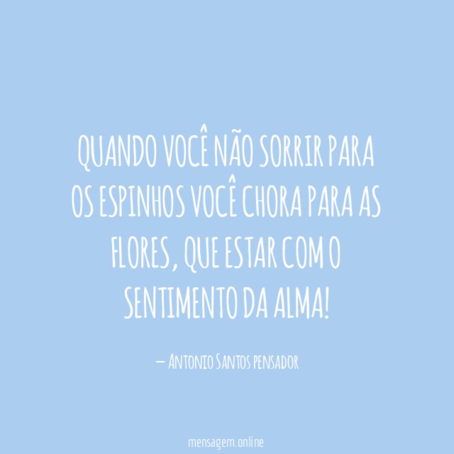 Quando você não sorrir para os espinhos você