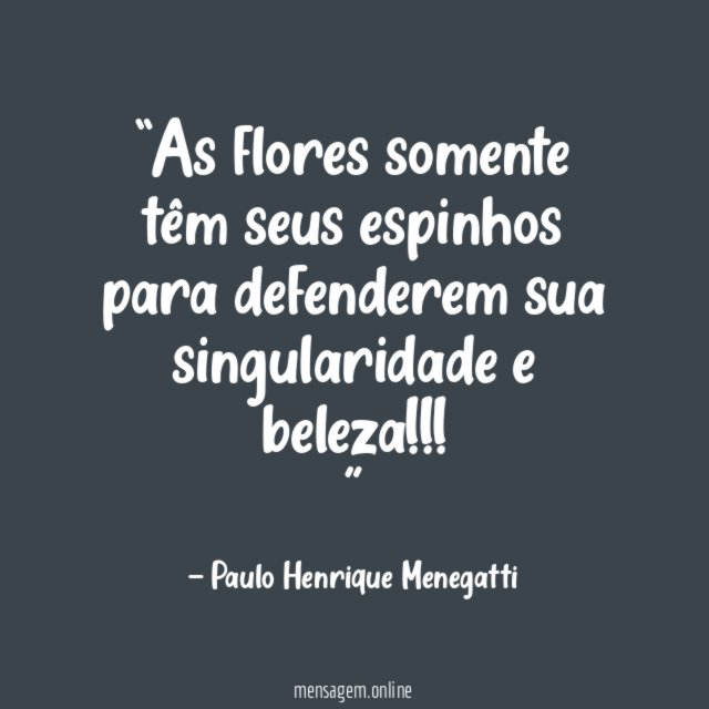 As flores somente têm seus espinhos para defenderem