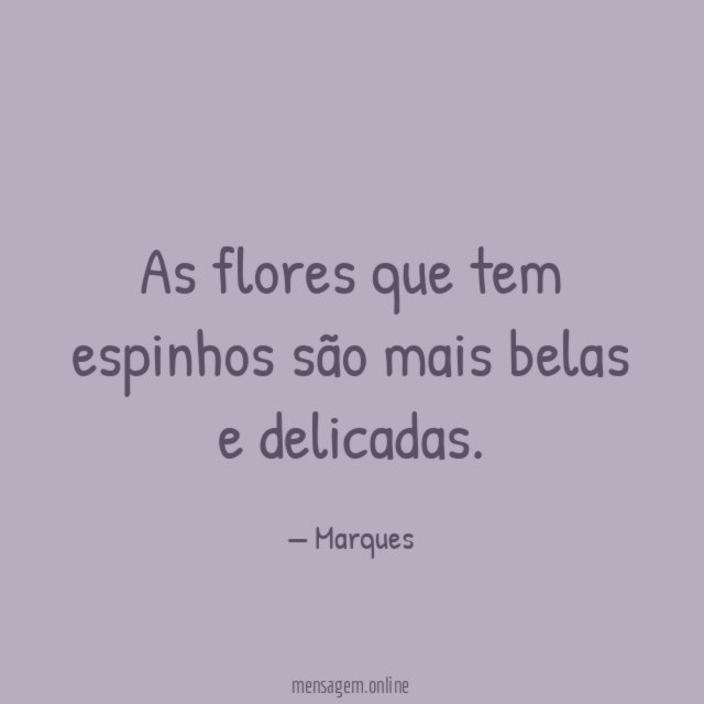 As flores que tem espinhos são mais belas e delicadas