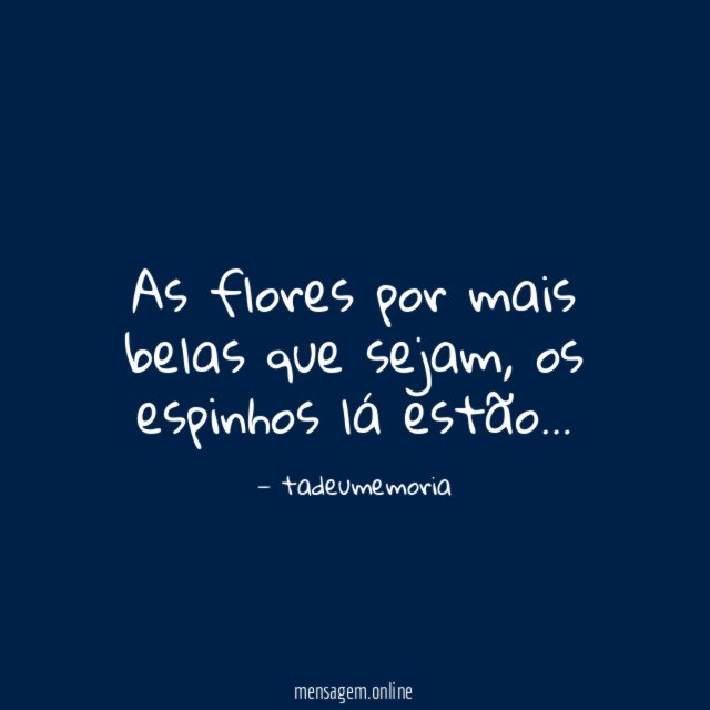 As flores por mais belas que sejam