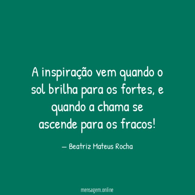 A inspiração vem quando o sol brilha para os fortes