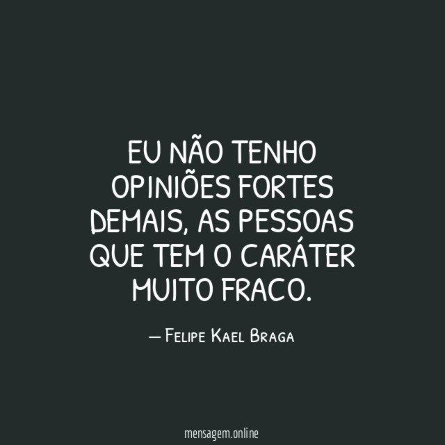Eu não tenho opiniões fortes demais