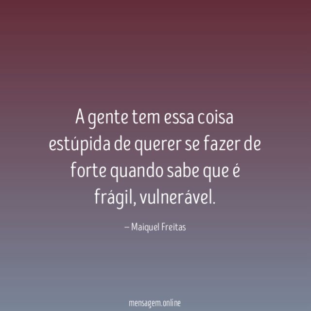 A gente tem essa coisa estúpida de querer