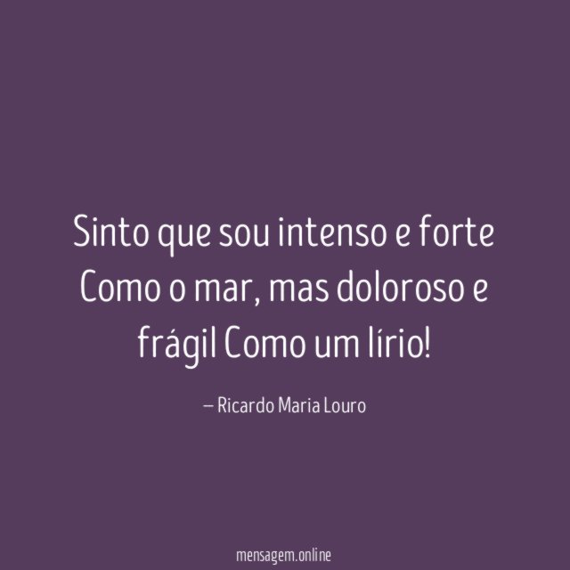 Sinto que sou intenso e forte Como o mar