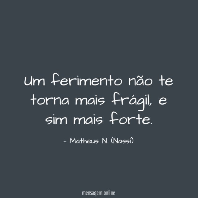 Um ferimento não te torna mais frágil
