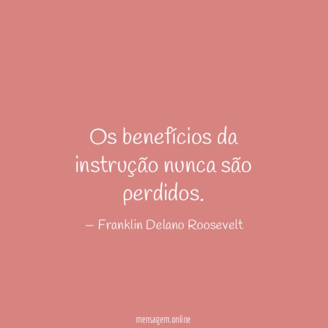 Os benefícios da instrução nunca são perdidos