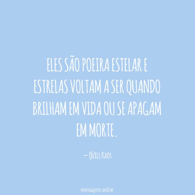 Eles são poeira estelar e estrelas voltam a