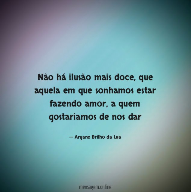 Não há ilusão mais doce