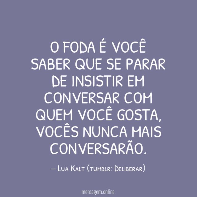 O foda é você saber que se parar