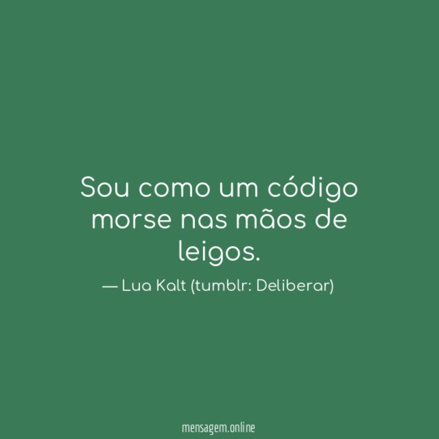 Sou como um código morse nas mãos de leigos