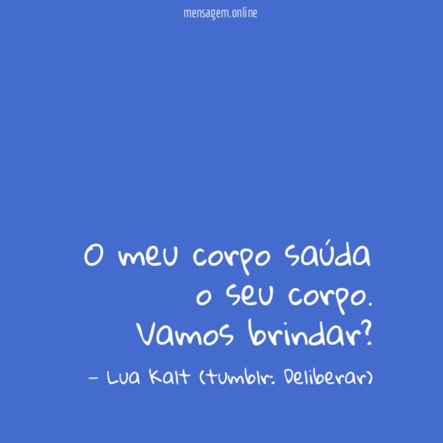 O meu corpo saúda o seu corpo.