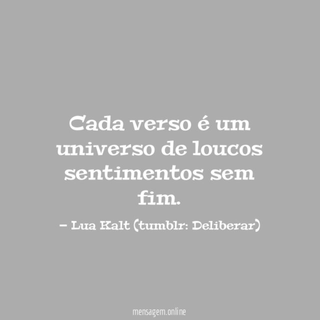 Cada verso é um universo de loucos sentimentos sem fim
