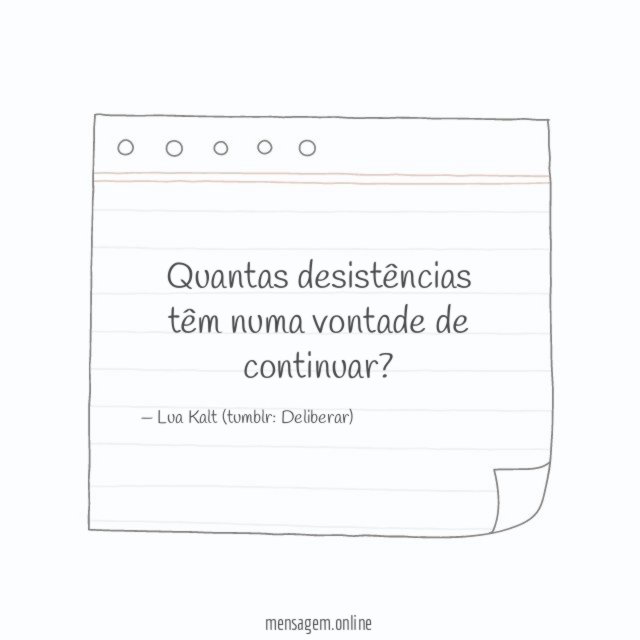 Quantas desistências têm numa vontade de continuar