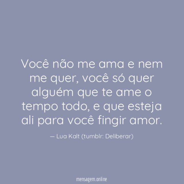 Você não me ama e nem me quer,