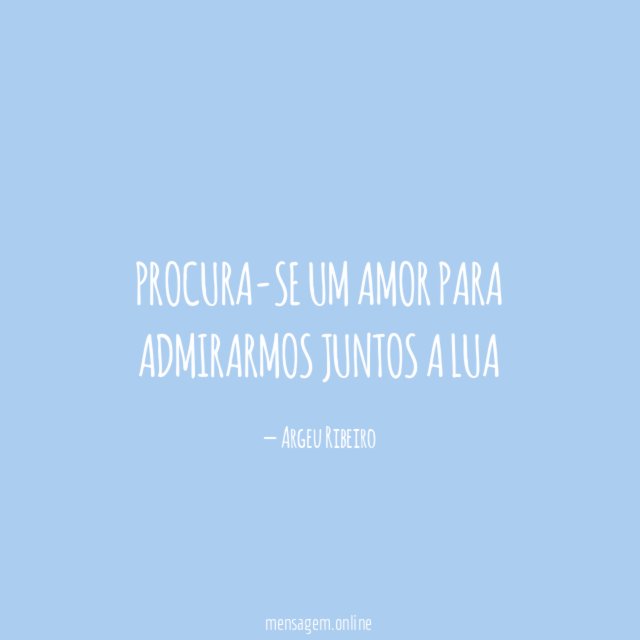 Procura-se um amor para admirarmos juntos a lua"
