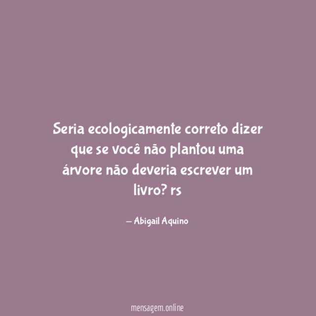 Seria ecologicamente correto dizer que se você não