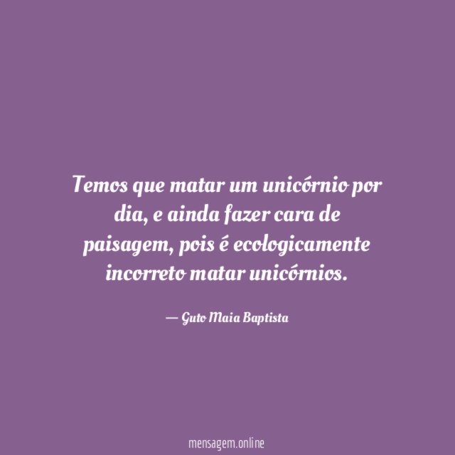 Temos que matar um unicórnio por dia