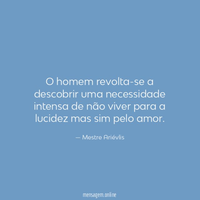 O homem revolta-se a descobrir uma necessidade intensa