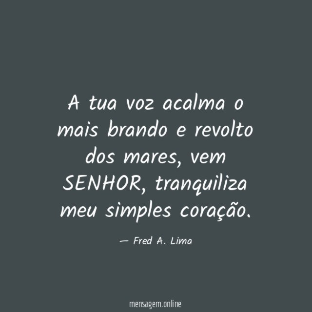 A tua voz acalma o mais brando e revolto dos mares