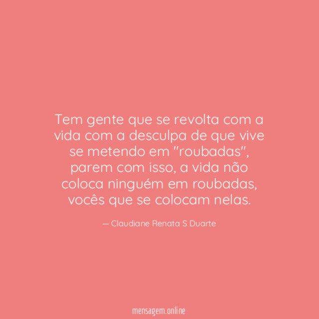 Tem gente que se revolta com a vida