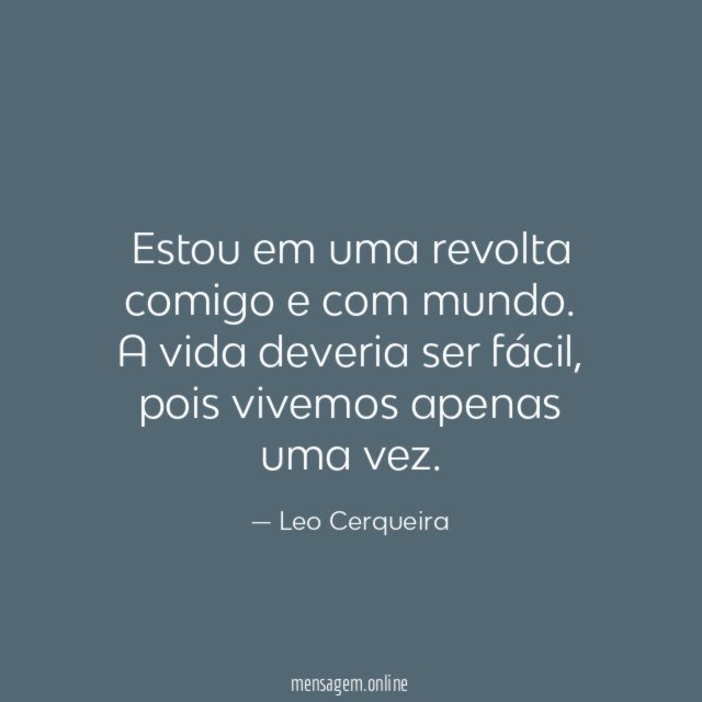 Estou em uma revolta comigo e com mundo