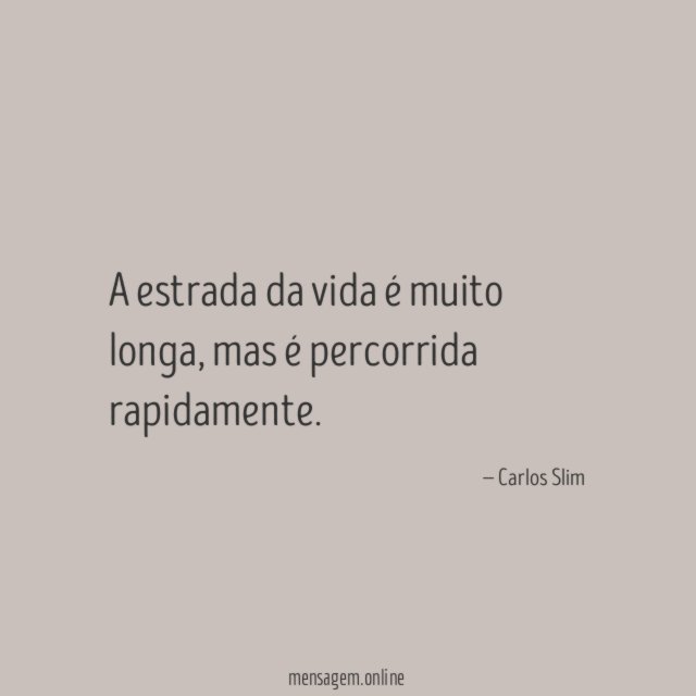 A estrada da vida é muito longa