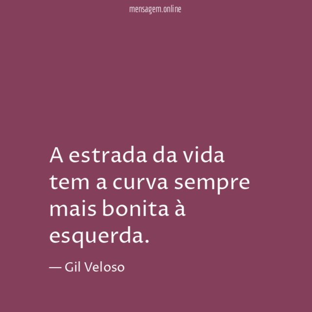 A estrada da vida tem a curva sempre mais bonita à esquerda