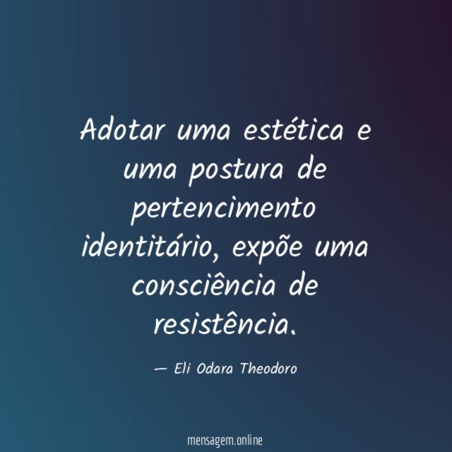 Adotar uma estética e uma postura de pertencimento identitário