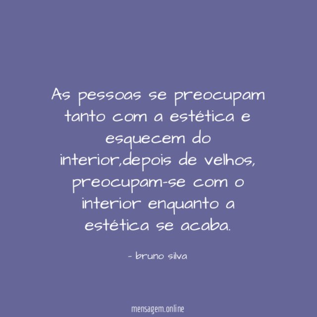 As pessoas se preocupam tanto com a estética