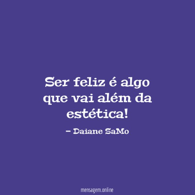 Ser feliz é algo que vai além da estética