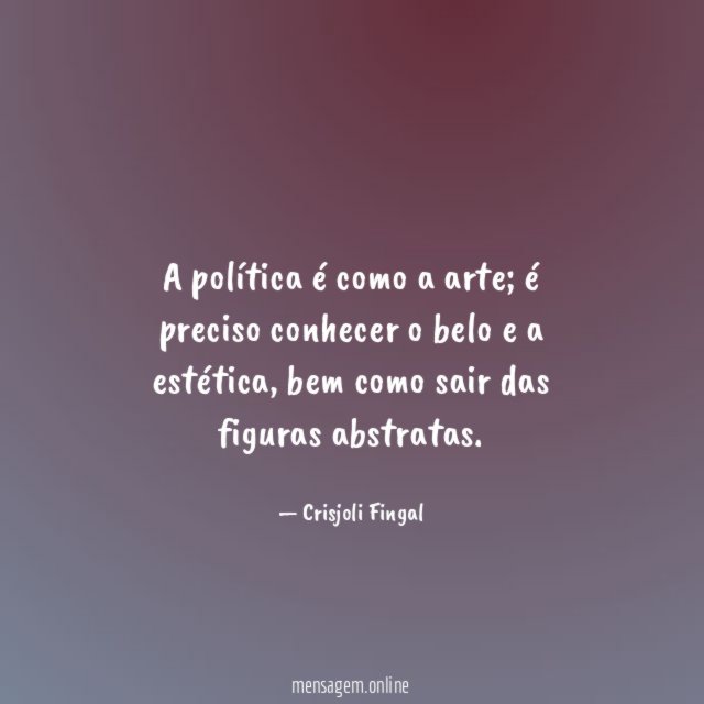 A política é como a arte