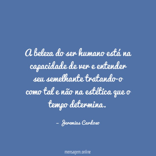 A beleza do ser humano está na capacidade
