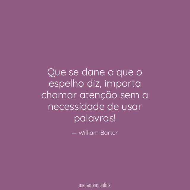 Que se dane o que o espelho diz