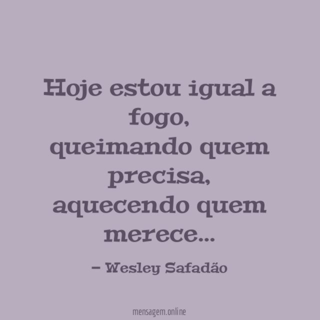 Hoje estou igual a fogo