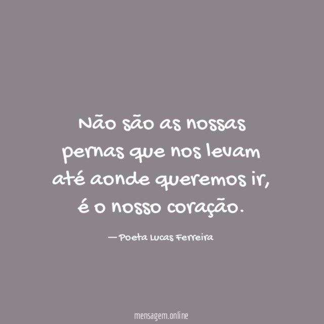 Não são as nossas pernas que nos levam