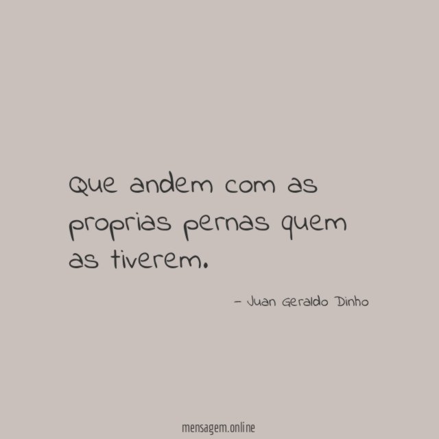 Que andem com as proprias pernas quem as tiverem