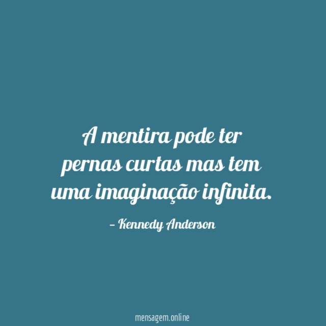 A mentira pode ter pernas curtas mas tem uma imaginação infinita