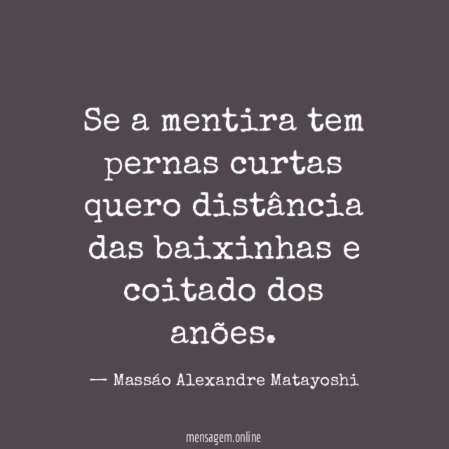 Se a mentira tem pernas curtas quero distância