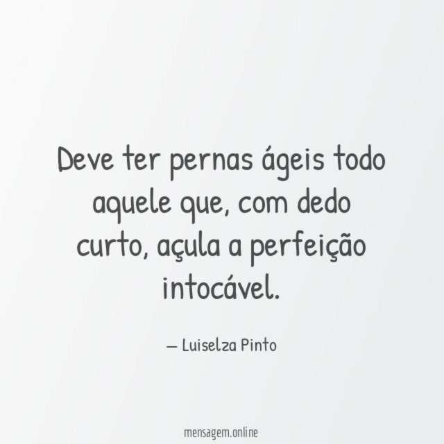 Deve ter pernas ágeis todo aquele que