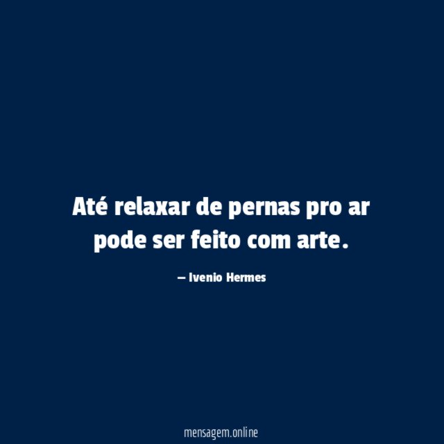 Até relaxar de pernas pro ar pode ser feito com arte