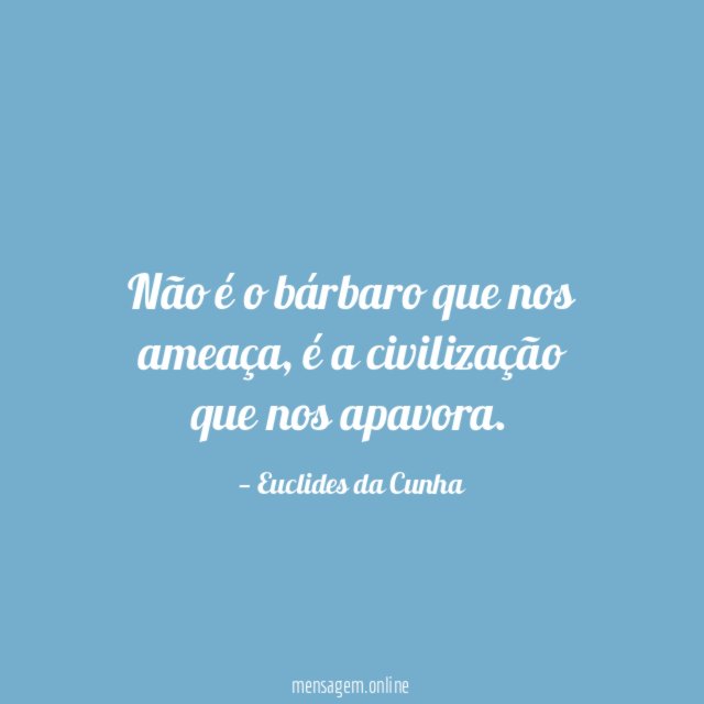 Não é o bárbaro que nos ameaça