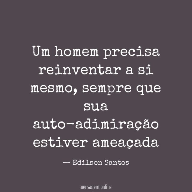 Um homem precisa reinventar a si mesmo