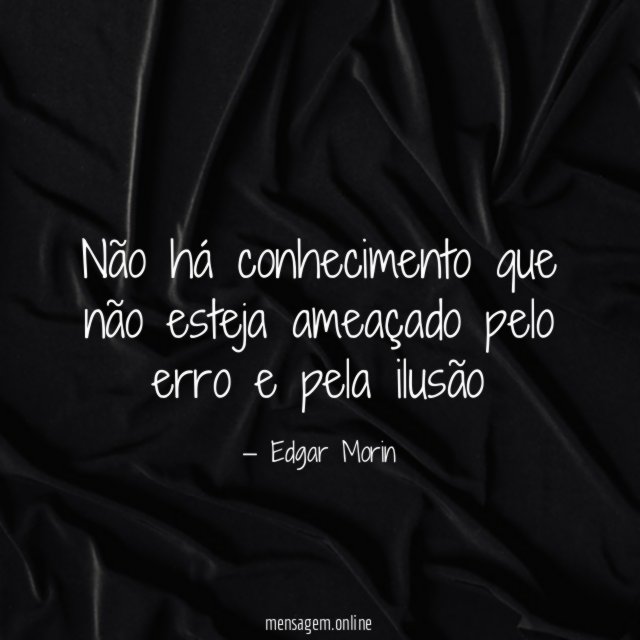 Não há conhecimento que não esteja ameaçado pelo