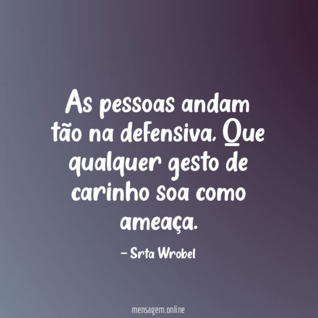 As pessoas andam tão na defensiva