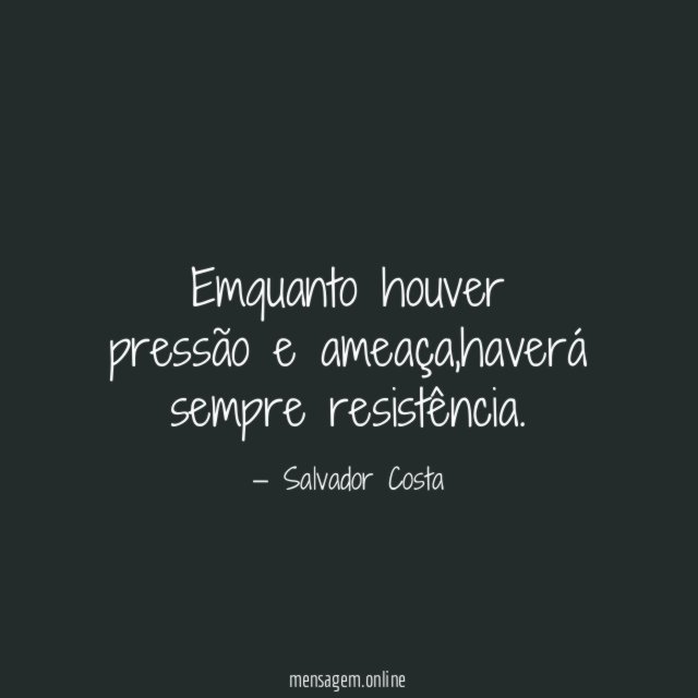 Emquanto houver pressão e ameaça