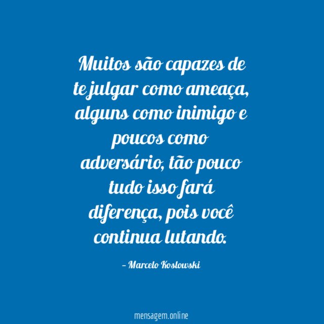 Muitos são capazes de te julgar como ameaça